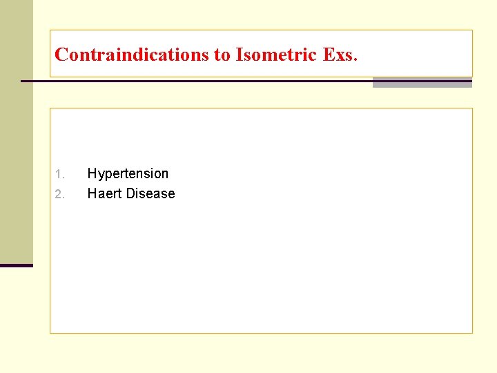 Contraindications to Isometric Exs. 1. 2. Hypertension Haert Disease 