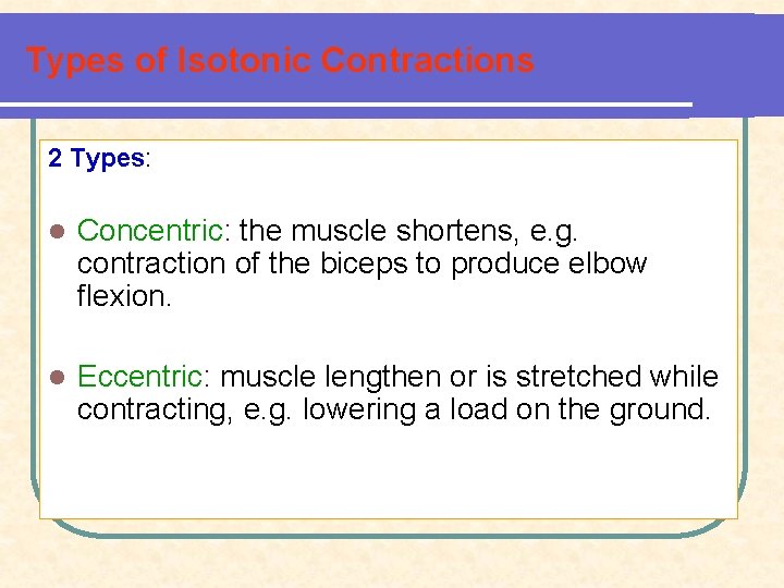 Types of Isotonic Contractions 2 Types: l Concentric: the muscle shortens, e. g. contraction