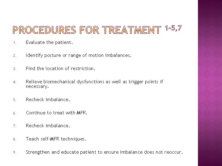 1. Evaluate the patient. 2. Identify posture or range of motion imbalances. 3. Find