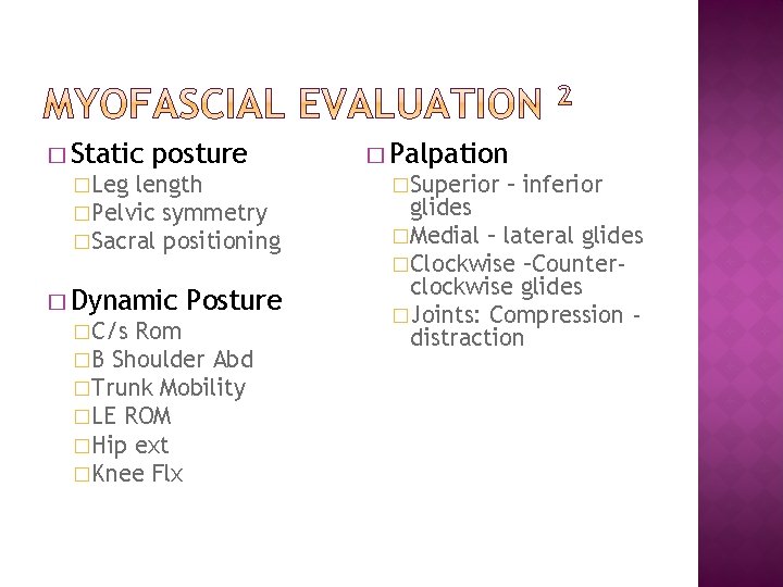 � Static posture �Leg length �Pelvic symmetry �Sacral positioning � Dynamic Posture �C/s Rom