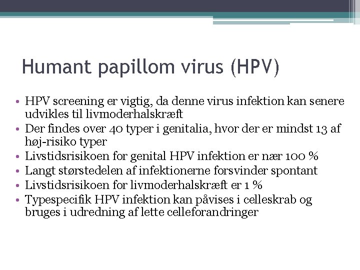 Humant papillom virus (HPV) • HPV screening er vigtig, da denne virus infektion kan