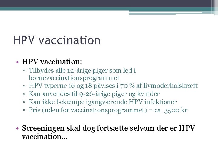 HPV vaccination • HPV vaccination: ▫ Tilbydes alle 12 -årige piger som led i
