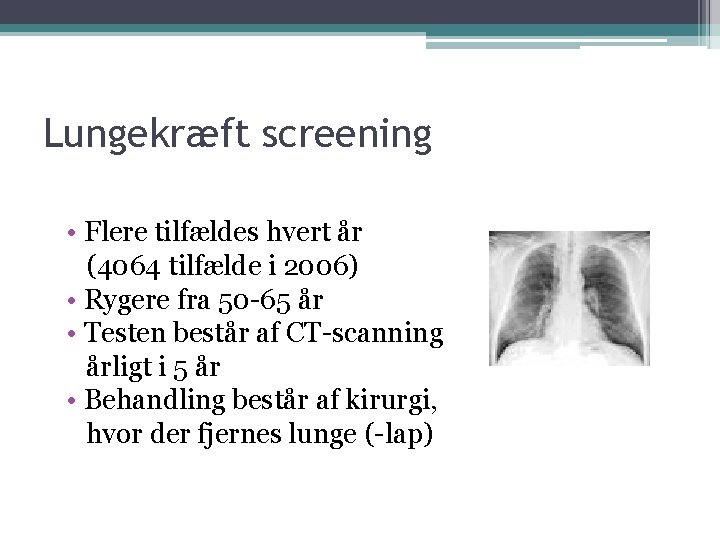 Lungekræft screening • Flere tilfældes hvert år (4064 tilfælde i 2006) • Rygere fra