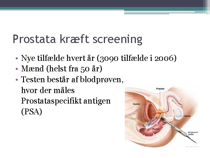 Prostata kræft screening • Nye tilfælde hvert år (3090 tilfælde i 2006) • Mænd
