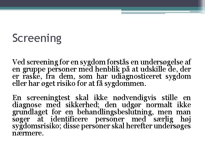 Screening Ved screening for en sygdom forstås en undersøgelse af en gruppe personer med