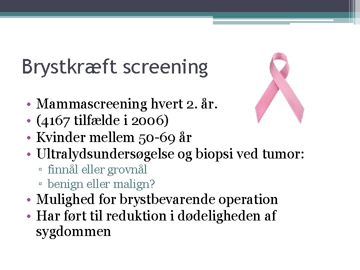 Brystkræft screening • • Mammascreening hvert 2. år. (4167 tilfælde i 2006) Kvinder mellem
