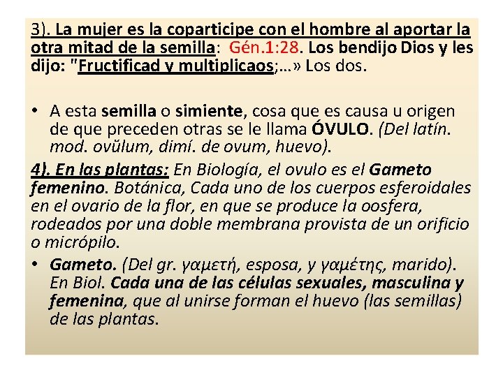 3). La mujer es la coparticipe con el hombre al aportar la otra mitad 3). La mujer es la coparticipe con el hombre al aportar la otra mitad
