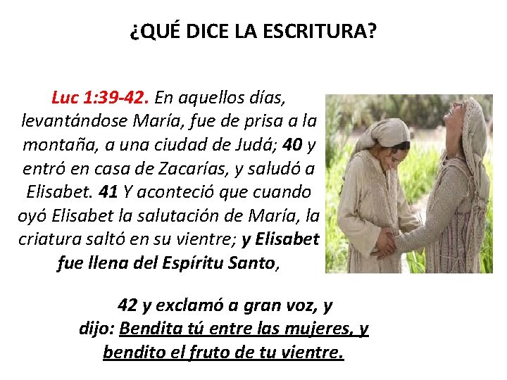 ¿QUÉ DICE LA ESCRITURA? Luc 1: 39 -42. En aquellos días, levantándose María, fue ¿QUÉ DICE LA ESCRITURA? Luc 1: 39 -42. En aquellos días, levantándose María, fue