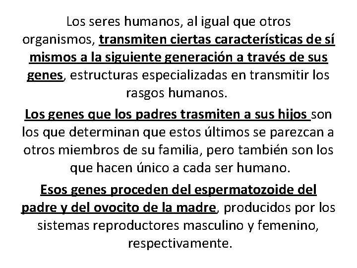 Los seres humanos, al igual que otros organismos, transmiten ciertas características de sí mismos Los seres humanos, al igual que otros organismos, transmiten ciertas características de sí mismos