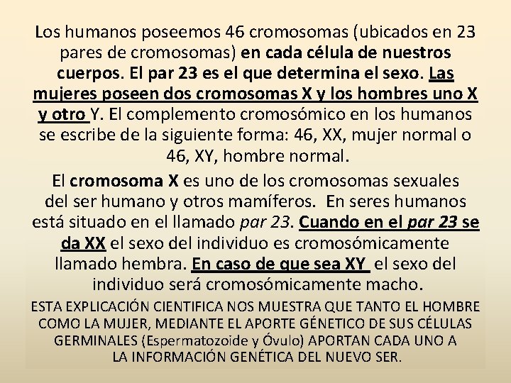 Los humanos poseemos 46 cromosomas (ubicados en 23 pares de cromosomas) en cada célula Los humanos poseemos 46 cromosomas (ubicados en 23 pares de cromosomas) en cada célula