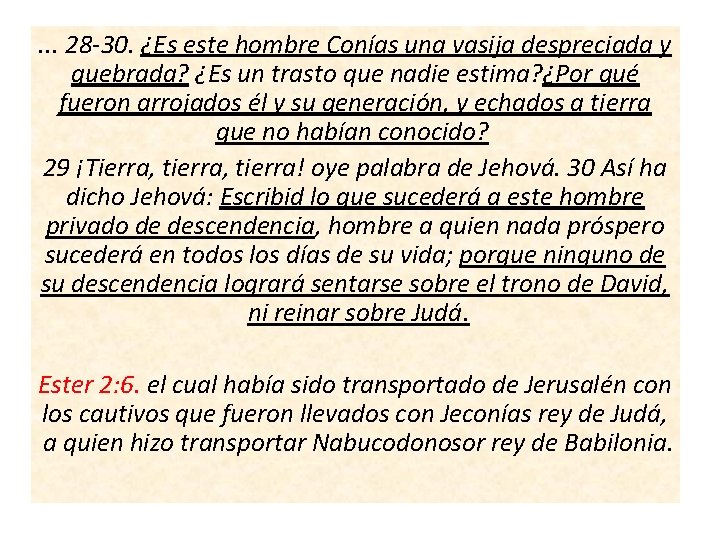 . . . 28 -30. ¿Es este hombre Conías una vasija despreciada y quebrada? . . . 28 -30. ¿Es este hombre Conías una vasija despreciada y quebrada?