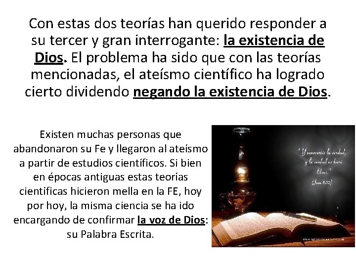 Con estas dos teorías han querido responder a su tercer y gran interrogante: la Con estas dos teorías han querido responder a su tercer y gran interrogante: la