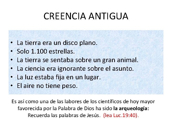CREENCIA ANTIGUA • • • La tierra era un disco plano. Solo 1. 100 CREENCIA ANTIGUA • • • La tierra era un disco plano. Solo 1. 100