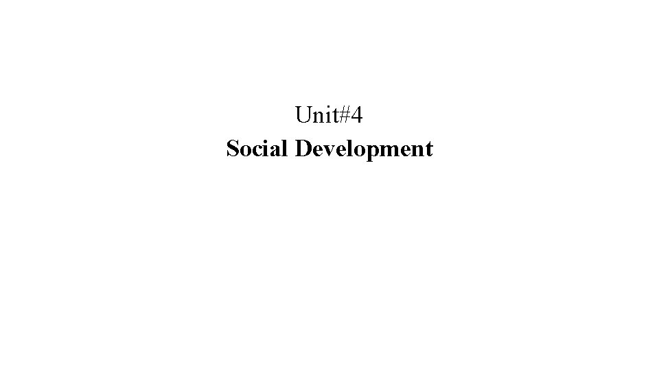 Unit#4 Social Development 
