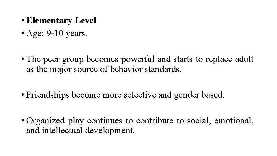  • Elementary Level • Age: 9 -10 years. • The peer group becomes