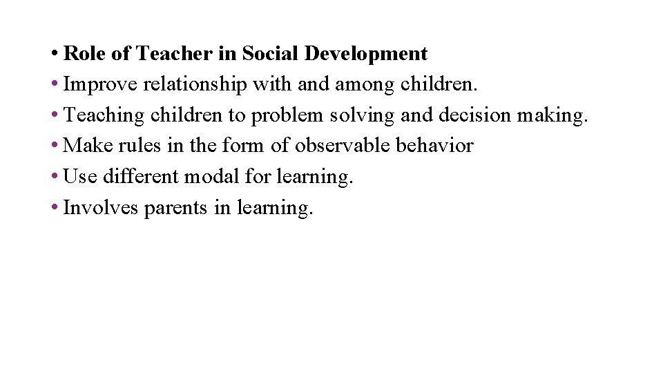  • Role of Teacher in Social Development • Improve relationship with and among