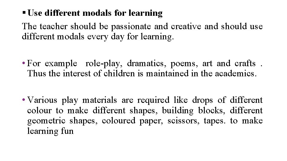 § Use different modals for learning The teacher should be passionate and creative and