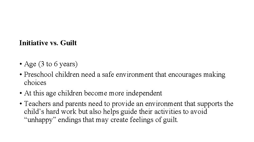 Initiative vs. Guilt • Age (3 to 6 years) • Preschool children need a