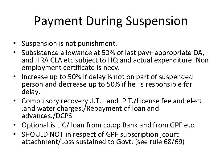 Payment During Suspension • Suspension is not punishment. • Subsistence allowance at 50% of