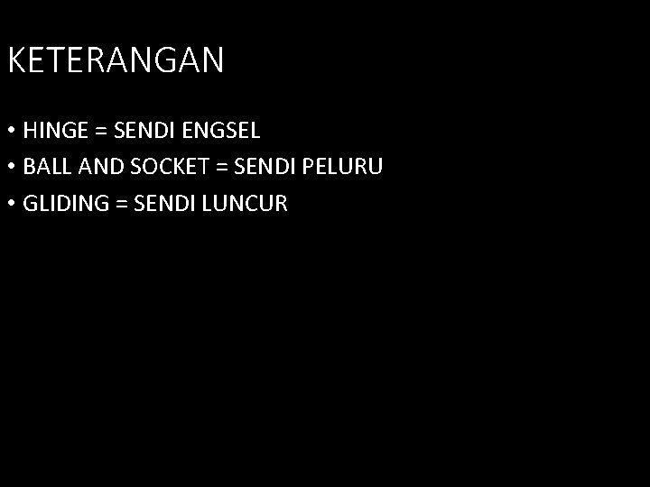 KETERANGAN • HINGE = SENDI ENGSEL • BALL AND SOCKET = SENDI PELURU •