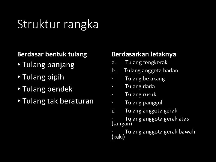 Struktur rangka Berdasar bentuk tulang Berdasarkan letaknya • Tulang panjang • Tulang pipih •