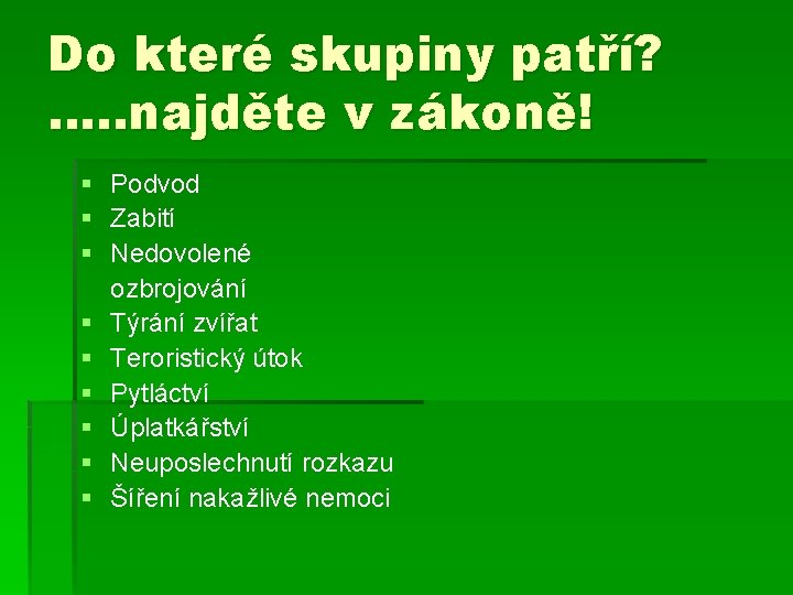 Do které skupiny patří? …. . najděte v zákoně! § Podvod § Zabití §