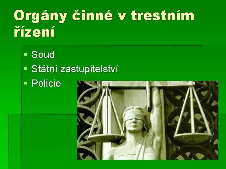 Orgány činné v trestním řízení § § § Soud Státní zastupitelství Policie 