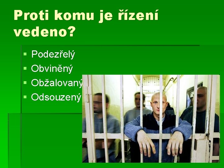 Proti komu je řízení vedeno? § § Podezřelý Obviněný Obžalovaný Odsouzený 