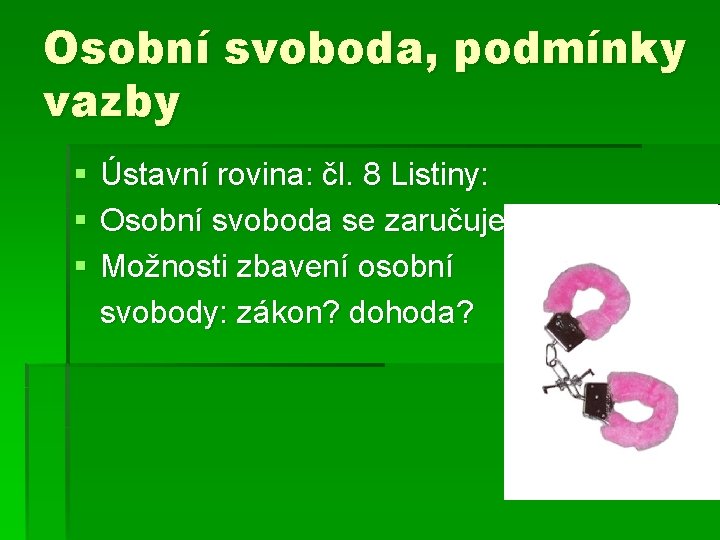 Osobní svoboda, podmínky vazby § § § Ústavní rovina: čl. 8 Listiny: Osobní svoboda