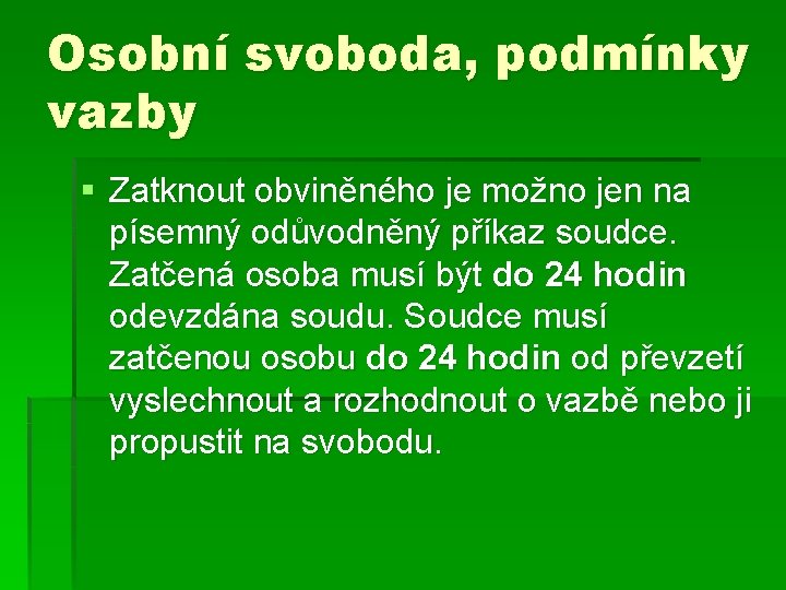 Osobní svoboda, podmínky vazby § Zatknout obviněného je možno jen na písemný odůvodněný příkaz