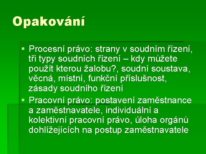 Opakování § Procesní právo: strany v soudním řízení, tři typy soudních řízení – kdy