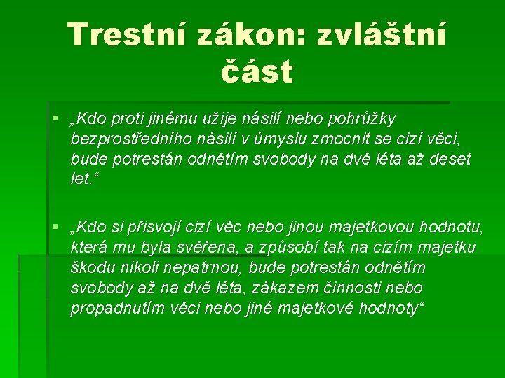 Trestní zákon: zvláštní část § „Kdo proti jinému užije násilí nebo pohrůžky bezprostředního násilí