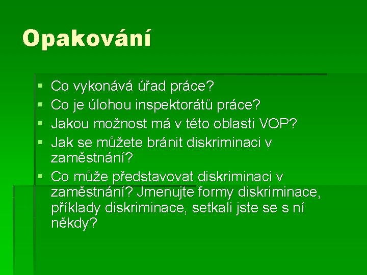 Opakování § § Co vykonává úřad práce? Co je úlohou inspektorátů práce? Jakou možnost