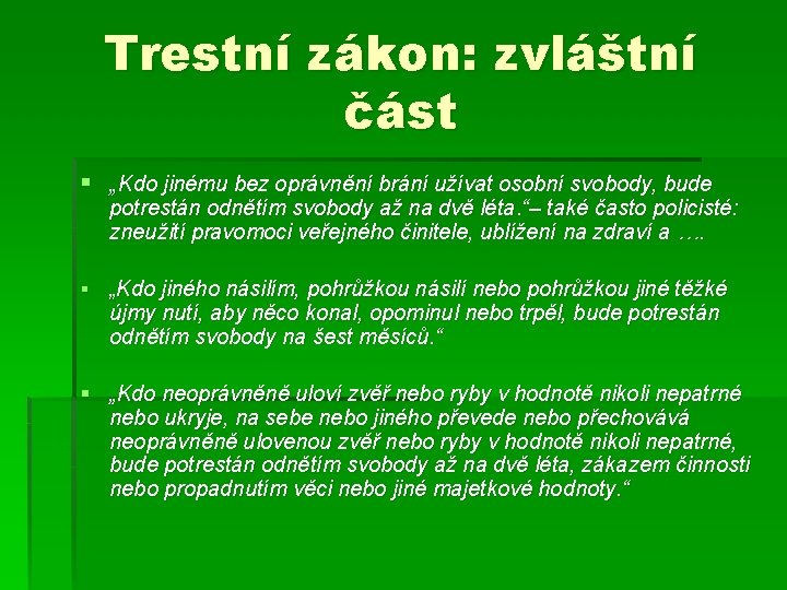 Trestní zákon: zvláštní část § „Kdo jinému bez oprávnění brání užívat osobní svobody, bude