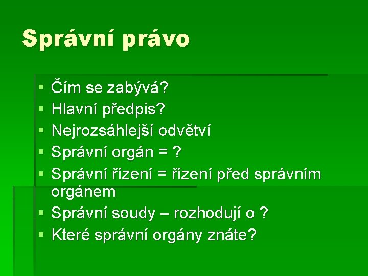 Správní právo § § § Čím se zabývá? Hlavní předpis? Nejrozsáhlejší odvětví Správní orgán