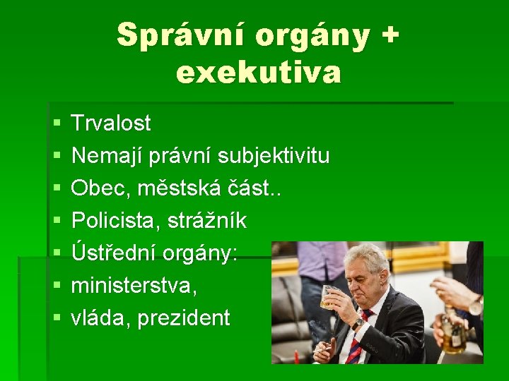 Správní orgány + exekutiva § § § § Trvalost Nemají právní subjektivitu Obec, městská