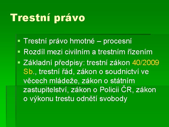 Trestní právo § § § Trestní právo hmotné – procesní Rozdíl mezi civilním a