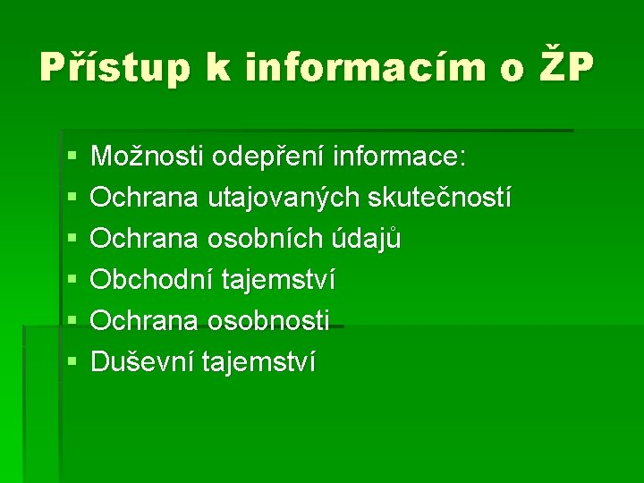 Přístup k informacím o ŽP § § § Možnosti odepření informace: Ochrana utajovaných skutečností