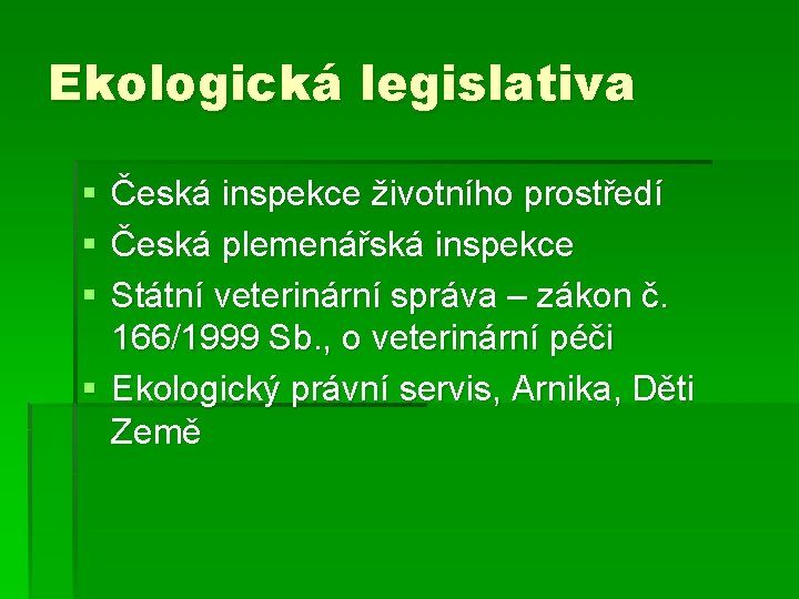 Ekologická legislativa § § § Česká inspekce životního prostředí Česká plemenářská inspekce Státní veterinární