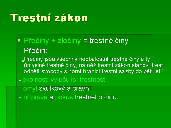 Trestní zákon § Přečiny + zločiny = trestné činy Přečin: „Přečiny jsou všechny nedbalostní