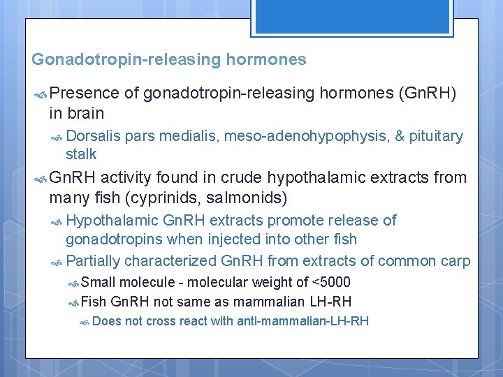 Gonadotropin-releasing hormones Presence of gonadotropin-releasing hormones (Gn. RH) in brain Dorsalis pars medialis, meso-adenohypophysis,