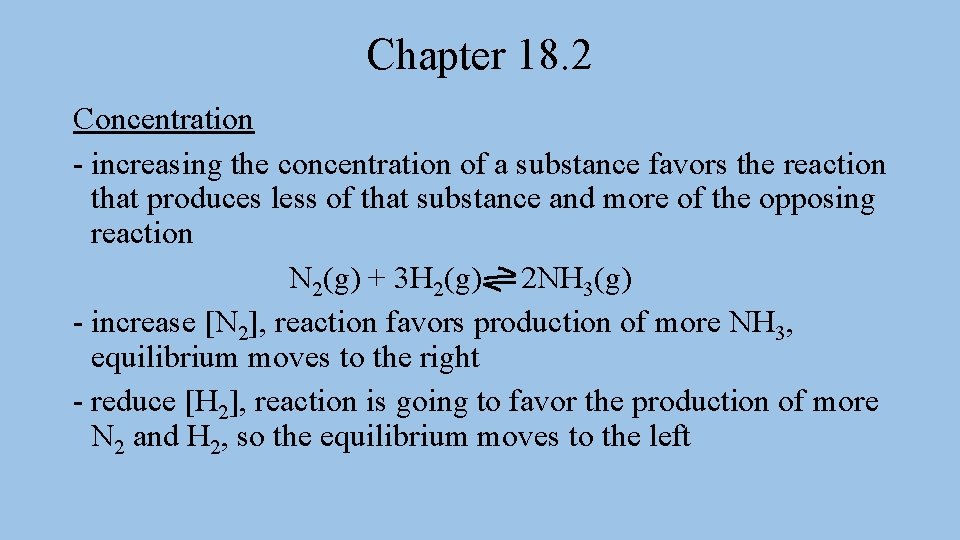 Chapter 18. 2 Concentration - increasing the concentration of a substance favors the reaction