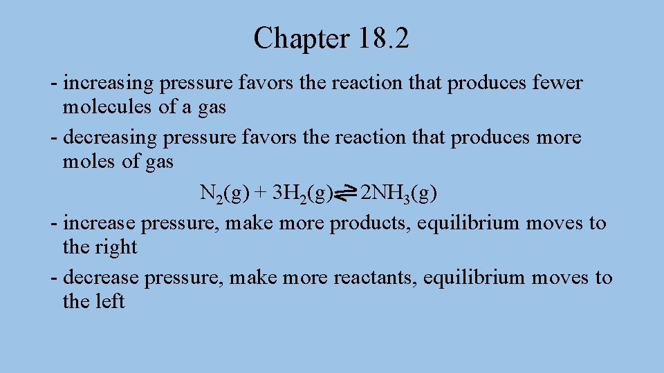 Chapter 18. 2 - increasing pressure favors the reaction that produces fewer molecules of