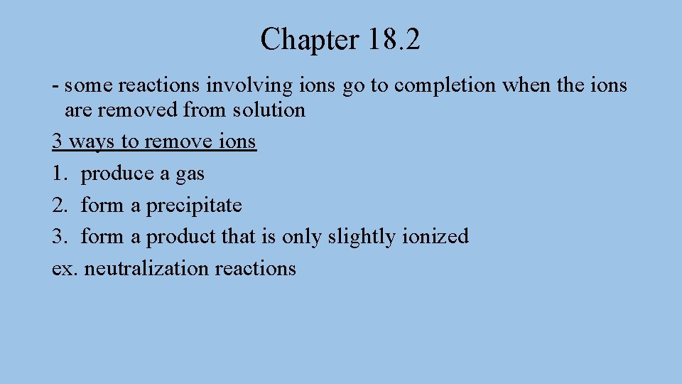 Chapter 18. 2 - some reactions involving ions go to completion when the ions