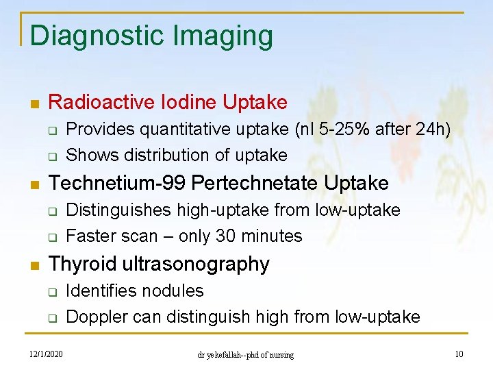 Diagnostic Imaging n Radioactive Iodine Uptake q q n Technetium-99 Pertechnetate Uptake q q