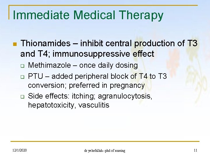Immediate Medical Therapy n Thionamides – inhibit central production of T 3 and T