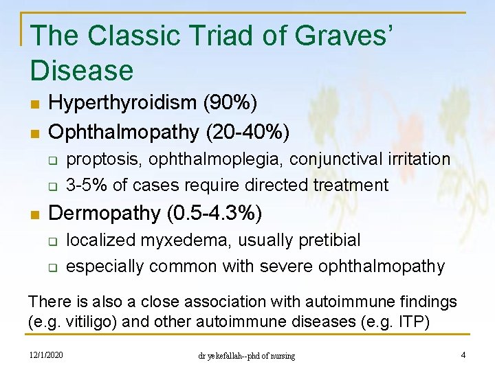 The Classic Triad of Graves’ Disease n n Hyperthyroidism (90%) Ophthalmopathy (20 -40%) q