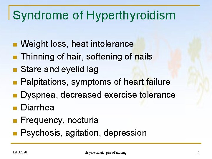 Syndrome of Hyperthyroidism n n n n Weight loss, heat intolerance Thinning of hair,