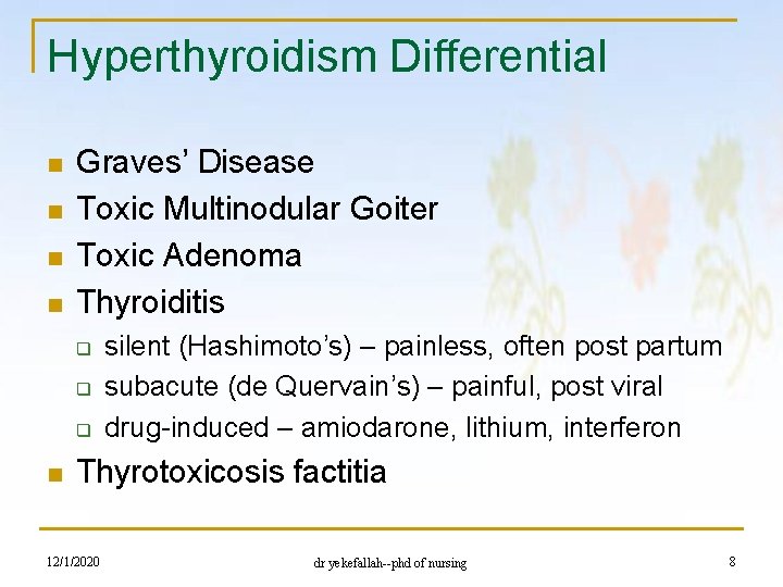 Hyperthyroidism Differential n n Graves’ Disease Toxic Multinodular Goiter Toxic Adenoma Thyroiditis q q