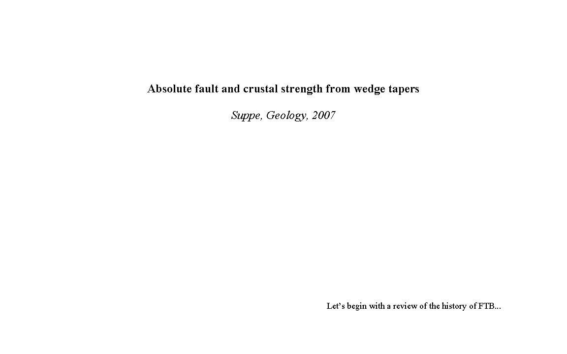 Absolute fault and crustal strength from wedge tapers Suppe, Geology, 2007 Let’s begin with